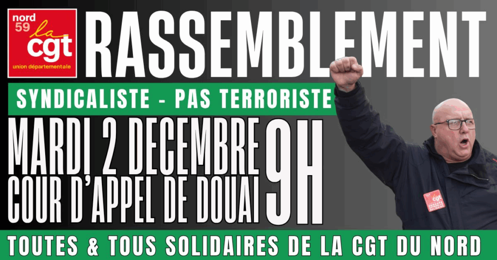 Visuel de l'UD CGT Nord : "Rassemblement. Syndicaliste - pas terroriste.
Mardi 2 décembre, 9h, cour d'appel de Douai.
Toutes et tous solidaires de la CGT du Nord."