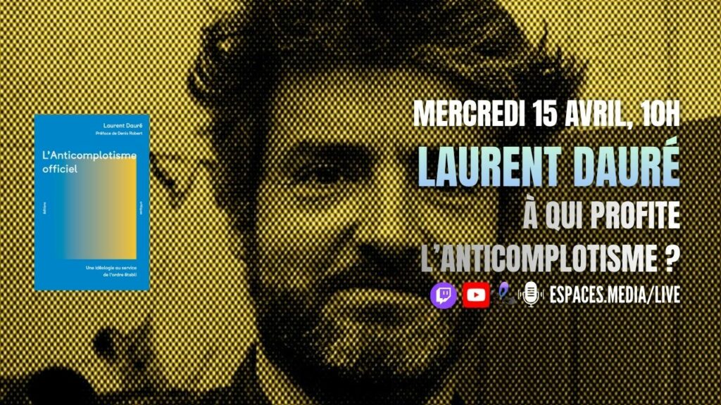 Mercredi 15 avril, 10h. Laurent Dauré à qui profite l'anticomplotisme ?